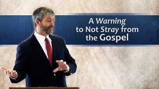 A Warning to Not Stray from the Gospel  Paul Washer [upl. by Ymma401]