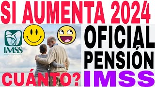 🤩☝️PENSIONADOS IMSS SI AUMENTA PENSIÓN 2024 OFICIAL CONFIRMADO AQUÍ MONTO EXACTO [upl. by Afas]