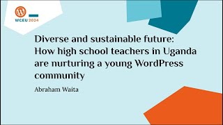 Diverse and sustainable future How high school teachers in Uganda nurture a WordPress community [upl. by Ainslee]