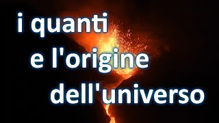 I quanti e lorigine delluniverso  Dall quotinizioquot a oggi sulle orme del caso [upl. by Kazim853]