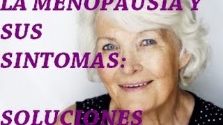 LA MENOPAUSIA Y SUS SINTOMAS SOLUCIONES The menopause and its symptoms solutions [upl. by Forrer]