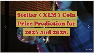 Stellar XLM price prediction for 2024 amp 2025 CryptoInvestor CryptoNews [upl. by Nade860]