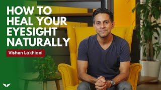 How To Heal Your Eyesight Naturally  Vishen Lakhiani [upl. by Elleinod]