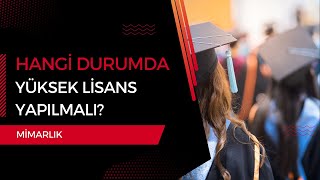 Mimarlık Mezunları Hangi Durumda Yüksek Lisans Yapmalı [upl. by Baudin]