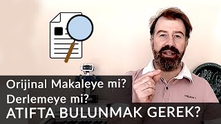 Derlemeye mi yoksa orijinal makaleye mi ATIFTA BULUNMAK GEREK [upl. by Jenine906]