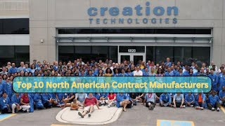 Top Ten North American Contract Manufacturing Companies Spotlight on Creation Technologies [upl. by Devan769]