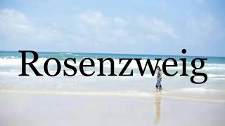 How To Pronounce Rosenzweig🌈🌈🌈🌈🌈🌈Pronunciation Of Rosenzweig [upl. by Anilegna]