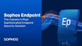 Sophos Endpoint  The Industrys Most Sophisticated Endpoint Security [upl. by Enirehtakyram]