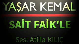 SAİT FAİK İLE GÖRÜŞME  YAŞAR KEMAL  Ses Atilla KILIÇ [upl. by Nellek953]