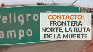 Contacto Frontera Norte la ruta de la muerte [upl. by Benjy]