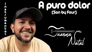 A puro dolor Son by Four INSTRUMENTAL  Juanma Natal  Guitar  Lyrics  Cordoba [upl. by Shandee]