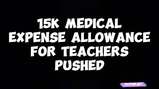 15k MEDICAL ALLOWANCE FOR TEACHERS BILL [upl. by Anuahc]