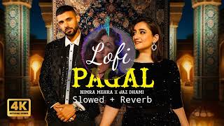 Pagal  Nimra Mehra  Jaz Dhami  Slowed Reverb I KJOfficial  New Song 2024  Love Songs Punjabi [upl. by Groot]