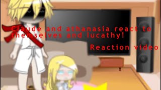 Claude and athanasia react to themselves and lucathy reaction\ video 11 [upl. by Donalt61]