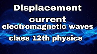 🔴Displacement current chapter8 electromagnetic wavesclass 12th physics [upl. by Mallissa621]