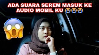 ADA SUARA SEREM MASUK KE AUDIO MOBIL KU 😭😭😭 [upl. by Araek]