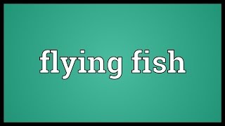 Flying fish Meaning [upl. by Hilaire]