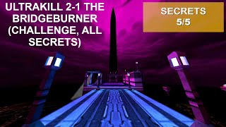 ULTRAKILL 21 BRIDGEBURNER  CHALLENGE ALL SECRETS [upl. by Reggie]