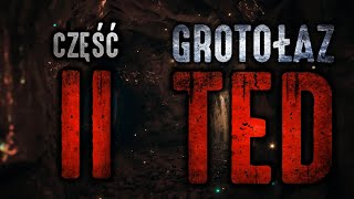 Grotołaz Ted 25  CreepyPasta PL [upl. by Nonnahs299]