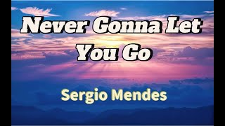 Never Gonna Let You Go  Sergio Mendes Lyrics [upl. by Nireves]