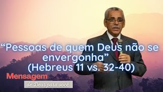 quotPESSOAS DE QUE DEUS NÃO SE ENVERGONHAquot  Hebreus 11 vs 3940 Pr Joselito Sena [upl. by Aicella]