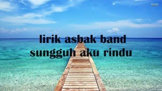 Asbak Band  Sungguh Aku Rindu LirikHD QUALITY [upl. by Antonina]