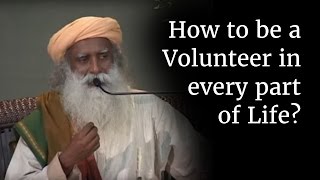 How to be a Volunteer in every part of Life  Sadhguru [upl. by Katzir868]