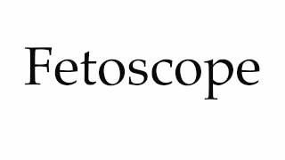 How to Pronounce Fetoscope [upl. by Irrabaj]