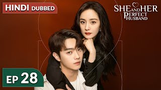 She and Her Perfect Husband《HINDI DUB》Full Episode 28  Chinese Drama in Hindi Dubbed [upl. by Asilehc]