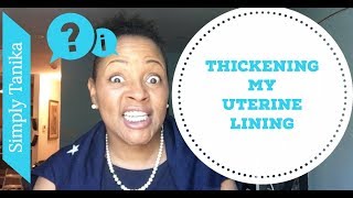 Thickening My Uterine Lining [upl. by Ajax]