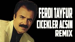 FERDİ TAYFUR  ÇİÇEKLER AÇSIN Remix [upl. by Thinia]