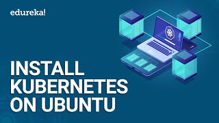 Install Kubernetes On Ubuntu  Setup Kubernetes Cluster Step By Step  Kubernetes Training  Edureka [upl. by Acinat]