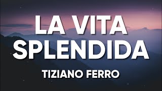 Tiziano Ferro  LA VITA SPLENDIDA LyricsTesto [upl. by Ennasor522]