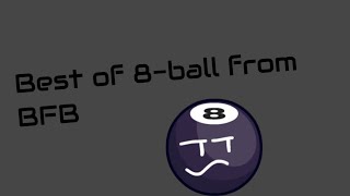 BFTROR best of 8ball from BFB [upl. by Alrak]