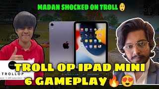 MADAN SHOCKED ON TROLL  TROLL OP IPAD MINI 6 GAMEPLAY 🔥 [upl. by Acul]