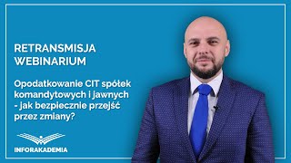 Webinarium Opodatkowanie CIT spółek komandytowych i jawnych  jak bezpiecznie przejść przez zmiany [upl. by Marietta]