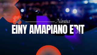 Einy x Amapiano Nanixa Edit [upl. by Laroc]