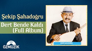 Şekip Şahadoğru  Dert Bende Kaldı  Full Album [upl. by Airetnohs50]