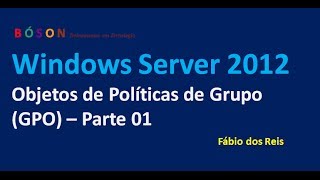 Objetos de Políticas de Grupo GPO  Parte 01  Windows Server 2012 [upl. by Arihaj974]