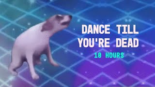 DANCE TILL YOURE DEAD 10 HOURS [upl. by Charo]