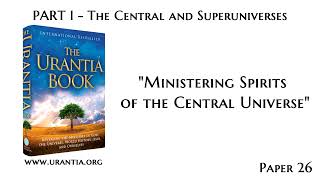 p26  Ministering Spirits of the Central Universe The Urantia Book  audiobook [upl. by Nayhr]