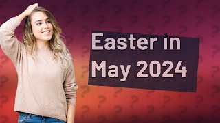 What religion has Easter in May 2024 [upl. by Thorny]