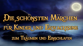 Die schönsten Märchen für Kinder und Erwachsene zum Träumen und Einschlafen ✨🌙 Hörbuch [upl. by Etaner]