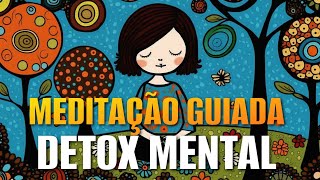 MEDITAÇÃO GUIADA DETOX MENTAL PODEROSO [upl. by Coraline]