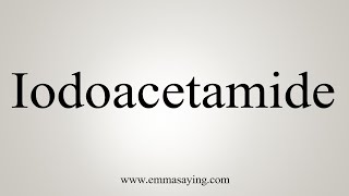 How To Say Iodoacetamide [upl. by Deck]