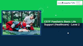 CSTF Paediatric Basic Life Support Healthcare  Level 2 [upl. by Yanrahs628]