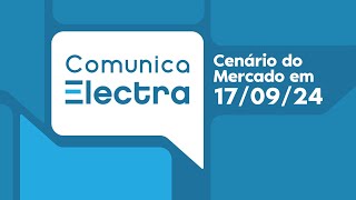 Comunica Electra Ed 382024 Cenários do Mercado em 17092024 [upl. by Chak858]