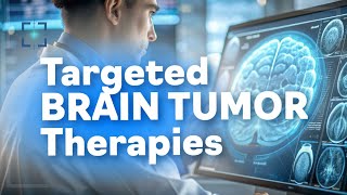 Advances in Targeted Therapies for Brain Tumors [upl. by Ress855]