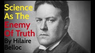 Hilaire Belloc Science As The Enemy of Truth  Sunday [upl. by Kalam]