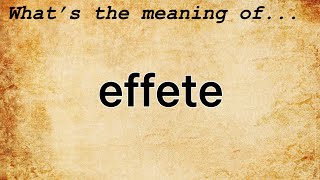 Effete Meaning  Definition of Effete [upl. by Ilarrold]